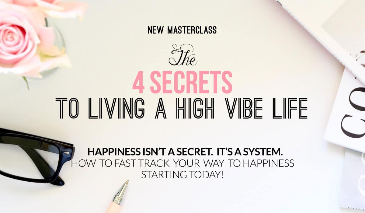 4-Secrets-to-Living-a-High-Vibe-Life 4-Secrets-to-Living-a-High-Vibe-Life